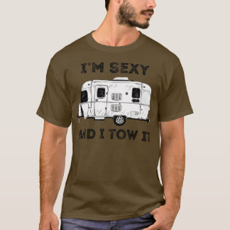 Im Sexy and I Tow It Camper Camping Life 1 T-Shirt