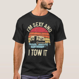 I'm Sexy And I Tow It Camping Camper Travel Retro T-Shirt