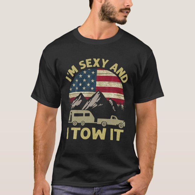 I'm Sexy And I Tow It Funny Caravan Camping RV Tra T-Shirt (Front)
