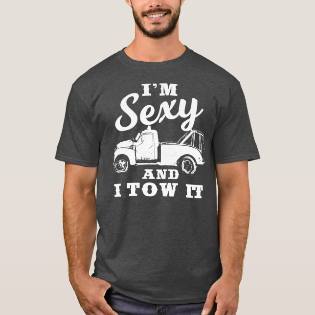 Im Sexy and I Tow It  Funny Flatbed Tow Truck T-Shirt (Front)