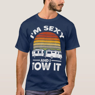 Im Sexy And I Tow It RV Camper Camping Road Trip T-Shirt