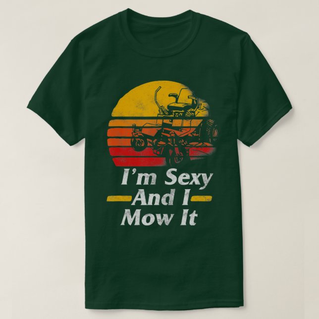 Im Sexy I Mow It Lawn Mower Gardening Gift For Men T-Shirt (Design Front)