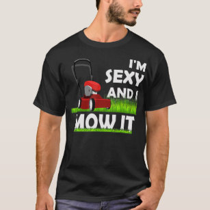 I'm Sey And I Mow It  & Lawn Mowing Yard Worker  T-Shirt