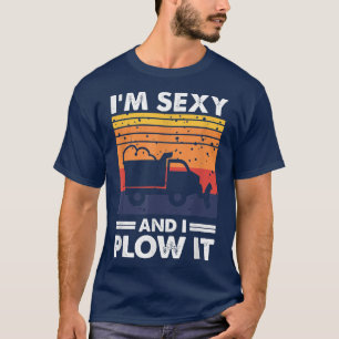 I'm Sey And I Plow It Snow Plow Truck Driver T-Shirt