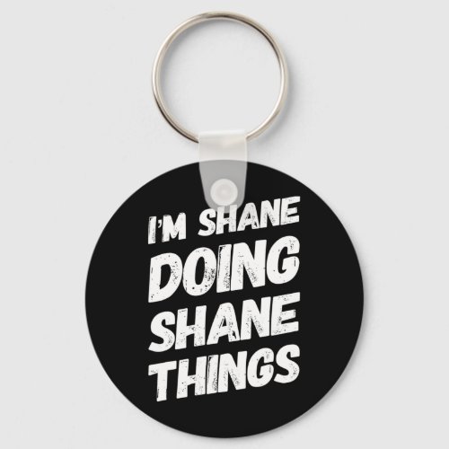 Im Shane Doing Shane Things Personalized Name Sha Keychain