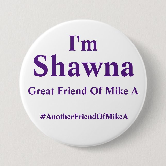 I'm Shawna - Another Friend Of Mike A Pinback Button (Front)