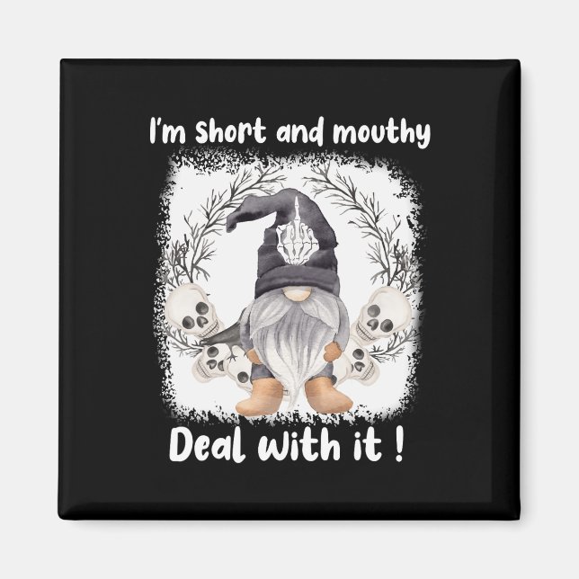 I'm Short And Mouthy Deal With It Gnome Halloween  Magnet (Front)