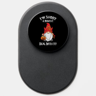 I'm Short And Mouthy Deal With It Gnome Halloween PopSocket