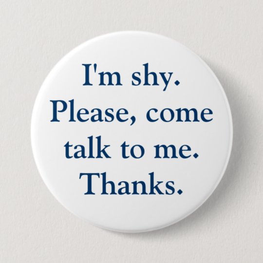 I'm shy. Please, come talk to me. Thanks. Button | Zazzle.com