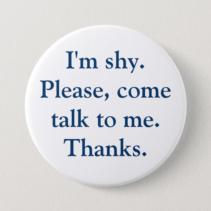I'm shy. Please, come talk to me. Thanks. Button | Zazzle.com
