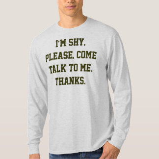 I'm shy. Please, come talk to me. Thanks. T-Shirt