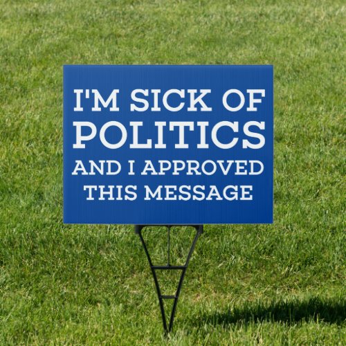 Im Sick Of Politics Sign