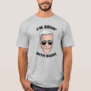 I'm Sidin' with Biden T-Shirt