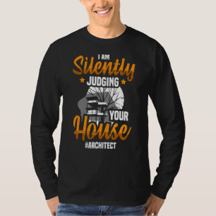 I'm Silenlty Judging Your House Architect Architec T-Shirt