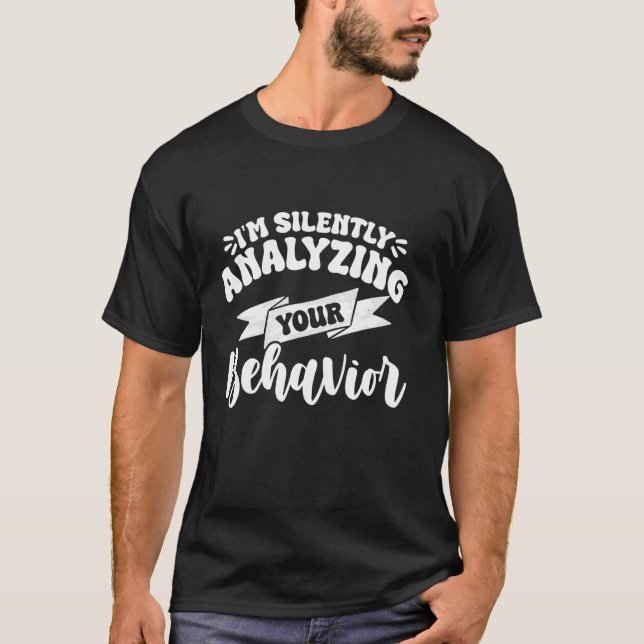 I'm Silently Analyzing Your Behavior T-Shirt (Front)