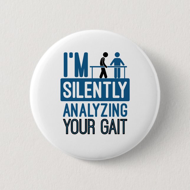 I'm Silently Analyzing Your Gait Physical Therapy Button (Front)