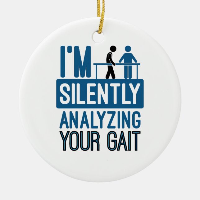 I'm Silently Analyzing Your Gait Physical Therapy Ceramic Ornament (Front)