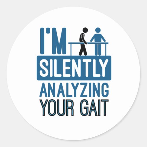 Im Silently Analyzing Your Gait Physical Therapy Classic Round Sticker