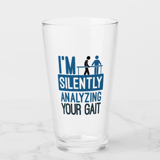 I'm Silently Analyzing Your Gait Physical Therapy Glass (Front)