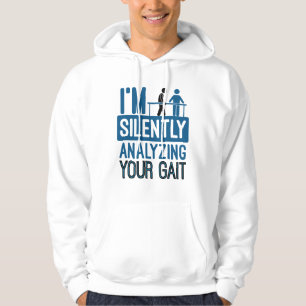 I'm Silently Analyzing Your Gait Physical Therapy Hoodie