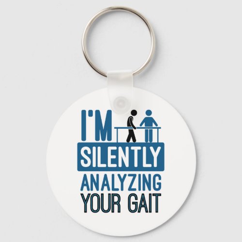 Im Silently Analyzing Your Gait Physical Therapy Keychain