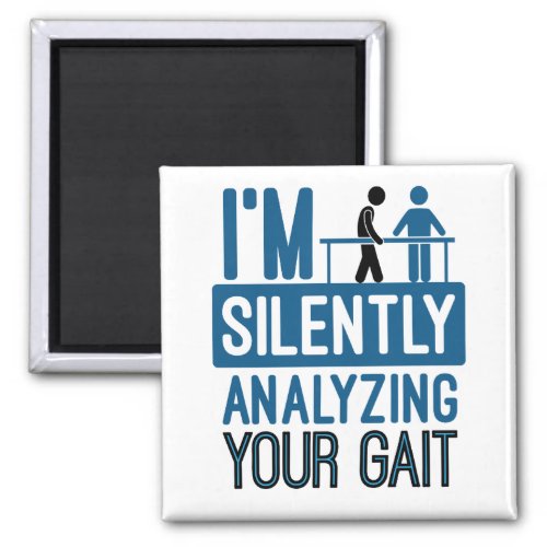 Im Silently Analyzing Your Gait Physical Therapy Magnet
