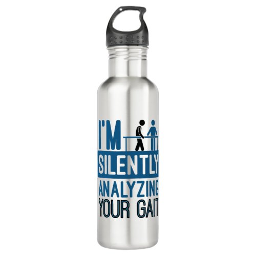Im Silently Analyzing Your Gait Physical Therapy Stainless Steel Water Bottle