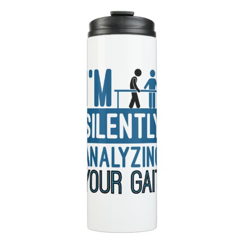 Im Silently Analyzing Your Gait Physical Therapy Thermal Tumbler