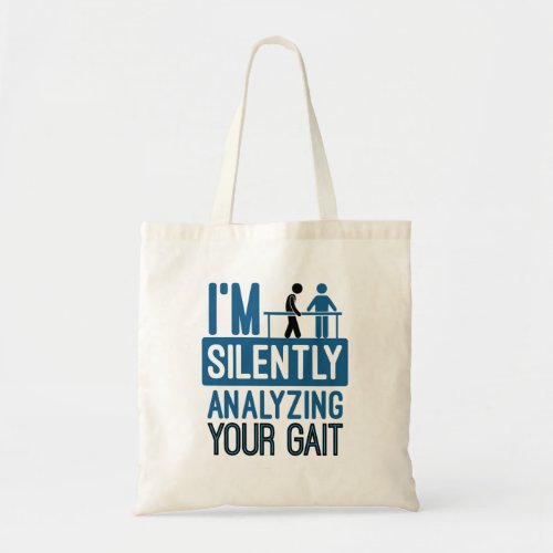 Im Silently Analyzing Your Gait Physical Therapy Tote Bag