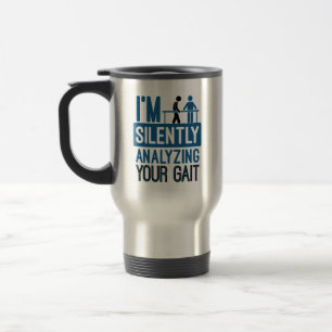 I'm Silently Analyzing Your Gait Physical Therapy Travel Mug