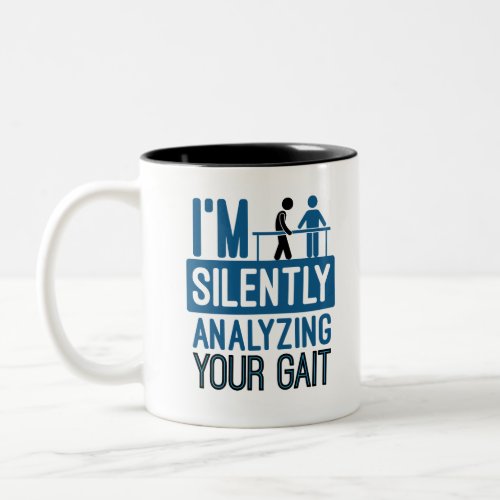 Im Silently Analyzing Your Gait Physical Therapy Two_Tone Coffee Mug