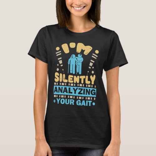 Im Silently Analyzing Your Gait T_Shirt