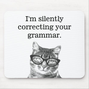 I'm silently correcting your grammar cat mousepad