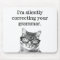 I'm silently correcting your grammar cat mousepad