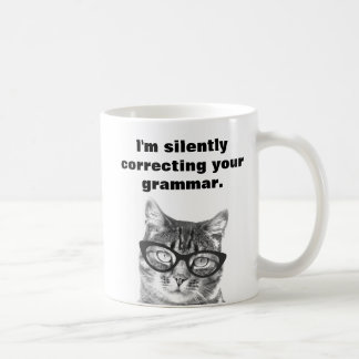 I'm silently correcting your grammar cat mug