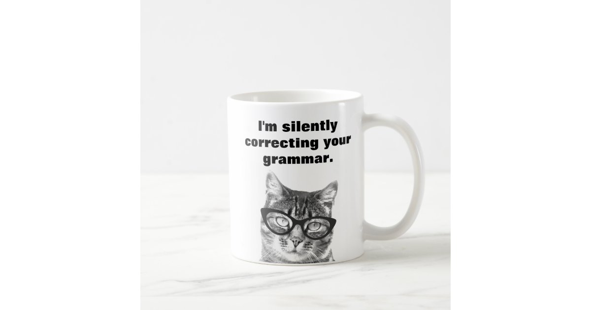 I'm silently correcting your grammar cat mug | Zazzle.com