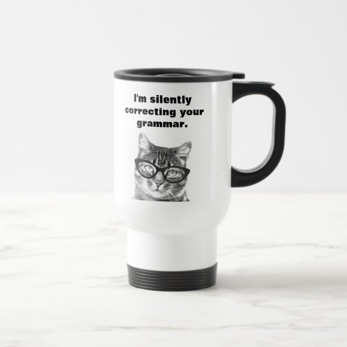Im silently correcting your grammar cat travel mug