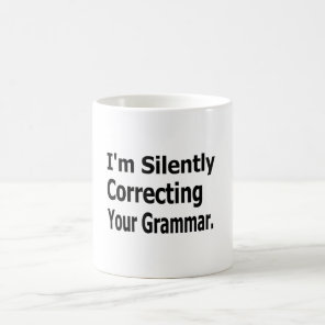 I'm Silently Correcting Your Grammar Coffee Mug
