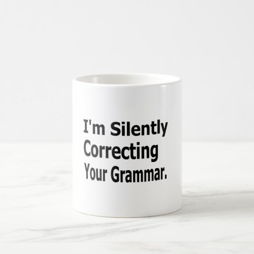 Im Silently Correcting Your Grammar Coffee Mug