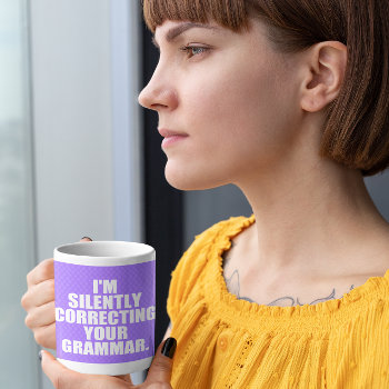 I'm Silently Correcting Your Grammar. Coffee Mug by AardvarkApparel at Zazzle