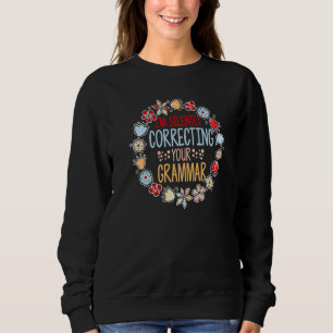 I'm Silently Correcting Your Grammar English Flowe Sweatshirt