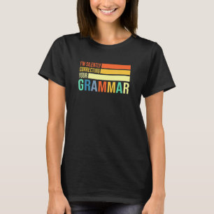 Im Silently Correcting Your Grammar English Teache T-Shirt