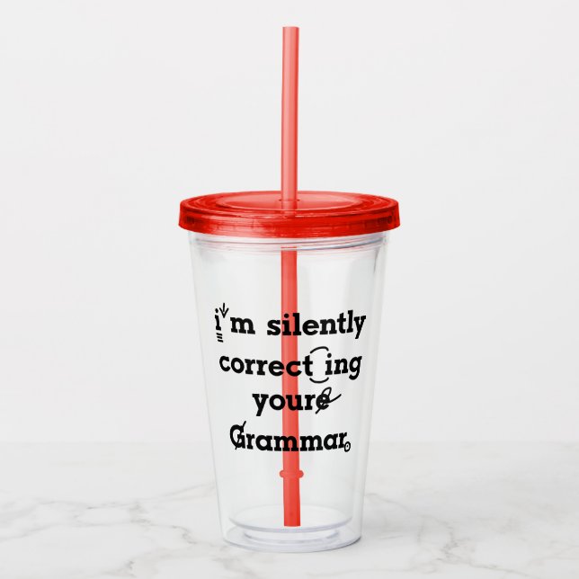 "I'm silently correcting your grammar" funny Acrylic Tumbler (Front)