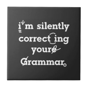 "I'm silently correcting your grammar" funny Ceramic Tile