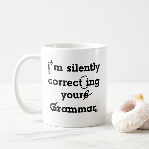 Im silently correcting your grammar funny Coffee Mug