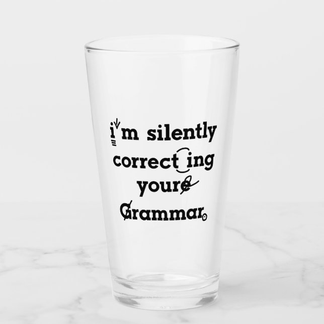 "I'm silently correcting your grammar" funny Glass (Front)