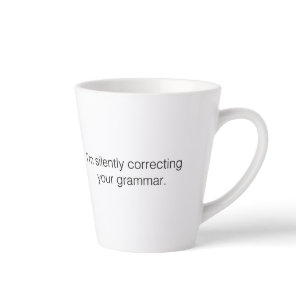 I'm silently correcting your grammar funny latte mug