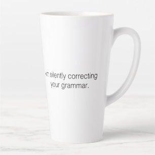 I'm silently correcting your grammar funny latte mug