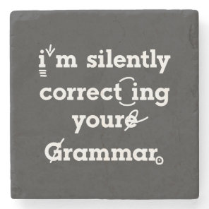 "I'm silently correcting your grammar" funny Stone Coaster