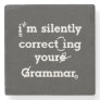 "I'm silently correcting your grammar" funny Stone Coaster